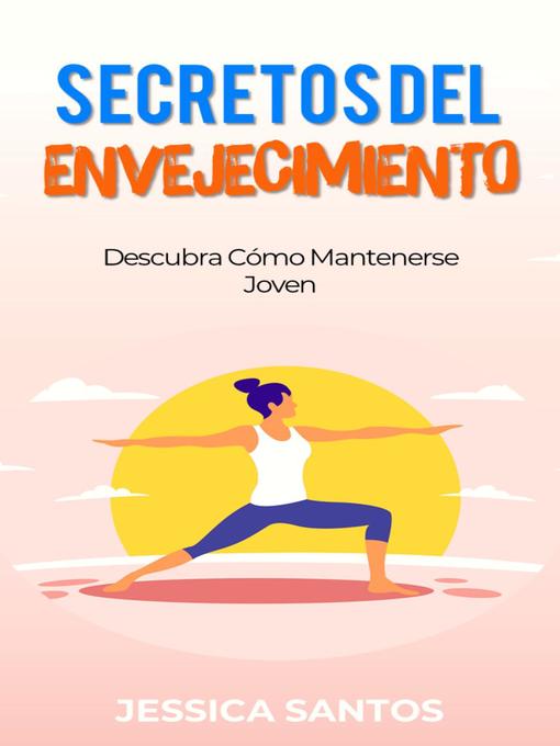 Title details for Secretos Del  Envejecimiento, Descubra Cómo Mantenerse Joven by Jessica Santos - Available